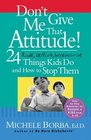 Don't Give Me That Attitude  24 Rude Selfish Insensitive Things Kids Do and How to Stop Them