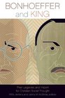 Bonhoeffer and King Their Legacies and Import for Christian Social Thought