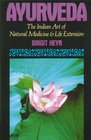 Ayurveda The Indian Art of Natural Medicine and Life Extension
