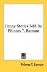 Funny Stories Told By Phineas T Barnum