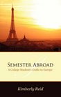 Semester Abroad A College Students Guide to Europe