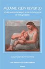 Melanie Klein Revisited Pioneer and Revolutionary in the Psychoanalysis of Very Young and Young Children