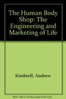 The Human Body Shop The Engineering and Marketing of Life