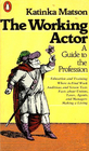 The Working Actor A Guide to the Profession