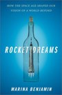 Rocket Dreams  How the Space Age Shaped Our Vision of a World Beyond