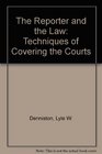 The Reporter and the Law Techniques of Covering the Courts