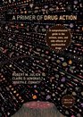 A Primer of Drug Action A Comprehensive Guide to the Actions Uses and Side Effects of Psychoactive Drugs