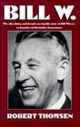 Bill W  The absorbing and deeply moving life story of Bill Wilson cofounder of Alcoholics Anonymous