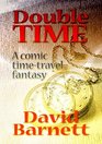 Double Time A TimeTravel Comedy/Fantasy