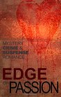 Edge of Passion An Anthology of Crime Mystery Suspense and Romance stories