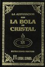 La adivinacin con la bola de cristal y los misterios de la clarividencia  instrucciones prcticas del arte historia y filosofa de esta antigua cie