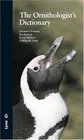 The Ornithologist's Dictionary Or Ornithological and Related Technical Terms for Layman and Expert