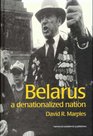 Belarus A Denationalized Nation