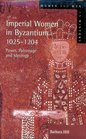 Imperial Women in Byzantium 10251204 Power Patronage and Ideology