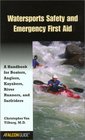 Watersports Safety and Emergency First Aid A Handbook for Boaters Anglers Kayakers River Runners and Surfriders