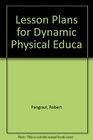 Lesson Plans for Dynamic Physical Educa