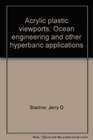 Acrylic plastic viewports: Ocean engineering and other hyperbaric applications