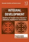 Integral Development Realising the Transformative Potential of Individuals Organisations and Societies