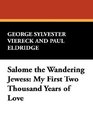 Salome the Wandering Jewess My First Two Thousand Years of Love