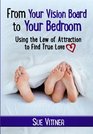 From Your Vision Board to Your Bedroom Using the Law of Attraction to Find True Love