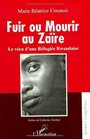 Fuir ou mourir au Zaire Le vecu d'une refugiee rwandaise
