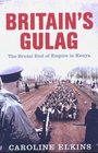 Britain's Gulag The Brutal End of Empire in Kenya