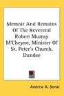 Memoir And Remains Of The Reverend Robert Murray M'Cheyne Minister Of St Peter's Church Dundee