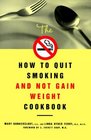 The How to Quit Smoking and Not Gain Weight Cookbook
