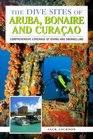 The Dive Sites of Aruba Bonaire and Curacao  Comprehensive Coverage of Diving and Snorkeling