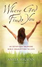 Where God Finds You 40 Devotions Bringing Bible Characters to Life