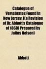 Catalogue of Vertebrates Found in New Jersey  Prepared by Julius Nelson
