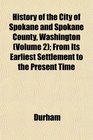 History of the City of Spokane and Spokane County, Washington (Volume 2); From Its Earliest Settlement to the Present Time