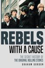 Rebels with a Cause The Secret History of the Original Rolling Stones