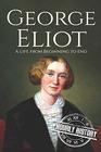 George Eliot: A Life from Beginning to End (Biographies of British Authors)