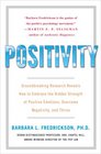 Positivity Groundbreaking Research Reveals How to Embrace the Hidden Strength of Positive Emotions Overcome Negativity and Thrive