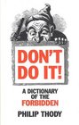 Don't Do It  A Dictionary of the Forbidden