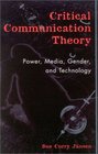 Critical Communication Theory Power Media Gender and Technology