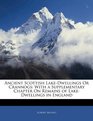 Ancient Scottish LakeDwellings Or Crannogs With a Supplementary Chapter On Remains of LakeDwellings in England