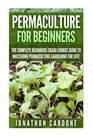 Permaculture: The Ultimate Guide to Mastering Permaculture for Beginners in 30 Minutes or Less (Permaculture - Permaculture for Beginners - Gardening ... Gardening - Indoor Gardening - Aquaponics)