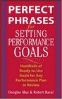 Perfect Phrases for Setting Performance Goals  Hundreds of ReadytoUse Goals for Any Performance Plan or Review