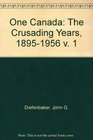 One Canada The Crusading Years 18951956 v 1