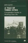 Tale of Three Cities Comparative Studies in WorkingClass Life