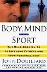 Body Mind and Sport  The Mind/Body Guide to Lifelong Fitness and Your Personal Best