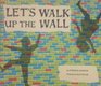 Let's Walk Up the Wall