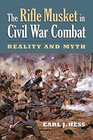 The Rifle Musket in Civil War Combat Reality and Myth