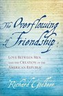 The Overflowing of Friendship Love between Men and the Creation of the American Republic