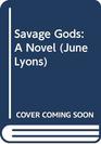Savage Gods A Novel