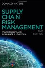 Supply Chain Risk Management Vulnerability and Resilience in Logistics