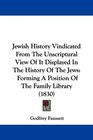 Jewish History Vindicated From The Unscriptural View Of It Displayed In The History Of The Jews Forming A Position Of The Family Library