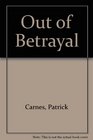Out of Betrayal Breaking Free of Exploitive Relationships